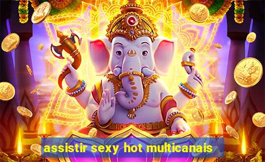 assistir sexy hot multicanais